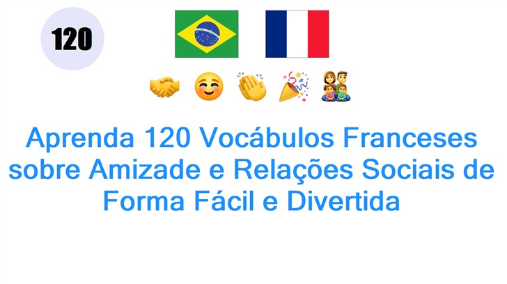 Aprenda 120 Vocábulos Franceses sobre Amizade e Relações Sociais de Forma Fácil e Divertida